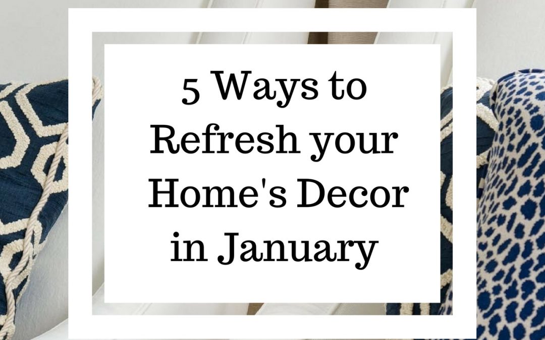 5 Ways to Refresh your Home’s Decor in January