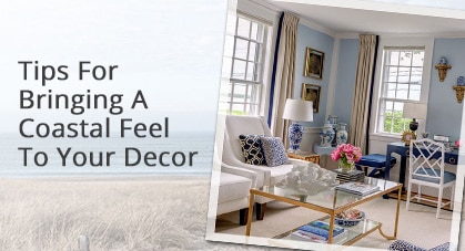 Tips For Bringing A Coastal Feel To Your Decor