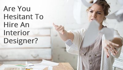 Are You Hesitant To Hire An Interior Designer?