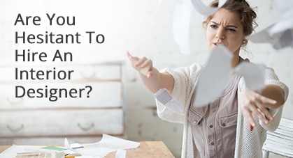 Are You Hesitant To Hire An Interior Designer?