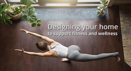 Designing your home to support fitness and wellness