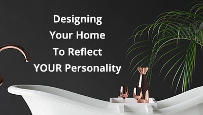 Designing Your Home To Reflect YOUR Personality