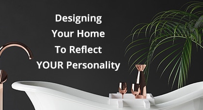 Designing Your Home To Reflect YOUR Personality