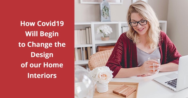 How Covid19 Will Change The Design Of Our Homes | Designs by Gia