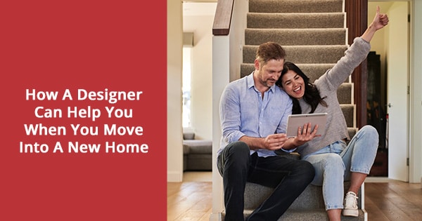 How A Designer Can Help You When You Are Moving Into A New Home ...