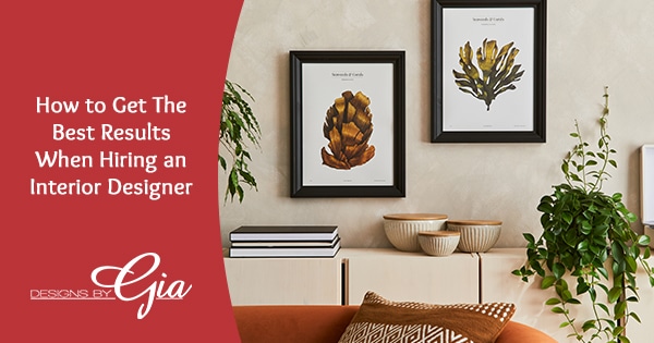 How to Get The Best Results When Hiring an Interior Designer | Designs ...