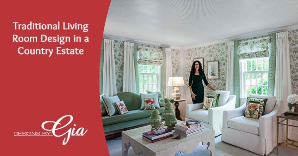 Traditional Living Room Design in a Country Estate | Designs by Gia